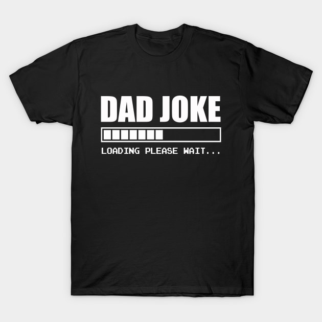 Dad Joke loading please wait | Father | Funny T-shirt Gift T-Shirt by MerchMadness